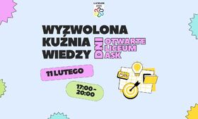 Dni otwarte Liceum ASK │ Wyzwolona Kuźnia Wiedzy