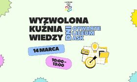Wyzwolona kuźnia wiedzy: Dni Otwarte Liceum ASK