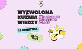 Dni otwarte Liceum ASK: Wyzwolona Kuźnia Wiedzy vol. 3