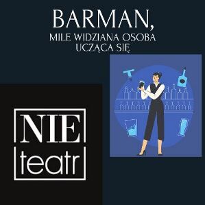 Nie Teatr poszukuje Barmanów! Ostatnie wolne miejsca pracy! 