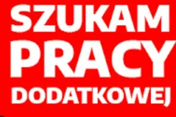 Szukam pracy dodatkowej, w tyg i w weekendy 