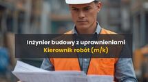 Inżynier Budowy z uprawnieniami / Kierownik Robót 
