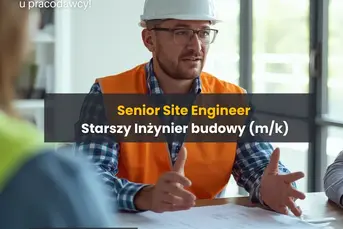Senior Site Engineer – Starszy Inżynier Budowy – K