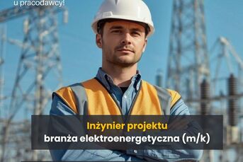 Inżynier Projektu (k/m) - branża elektroenergetycz