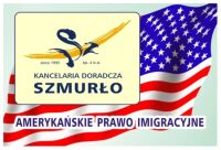 Kancelaria Doradcza Szmurło sp. z o.o. Amerykańskie Prawo Imigracyjne. Wizy do USA.