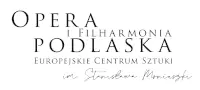 Opera i Filharmonia Podlaska - Europejskie Centrum Sztuki w Białymstoku im. Stanisława Moniuszki