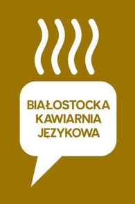 Białostocka Kawiarnia Językowa. Pierwsze spotkanie w tym roku