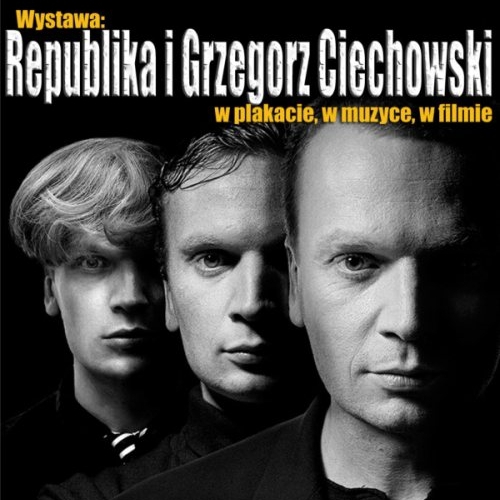 Republika i Grzegorz Ciechowski - w plakacie, w muzyce, w filmie