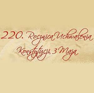 220. rocznica uchwalenia Konstytucji 3 Maja