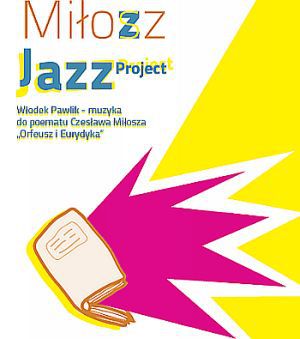 Miłosz Jazz Project. Orfeusz i Eurydyka w wykonaniu Włodka Pawlika