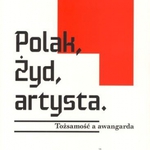 Polak, Żyd, Artysta. Tożsamość a awangarda. Promocja książki w Arsenale