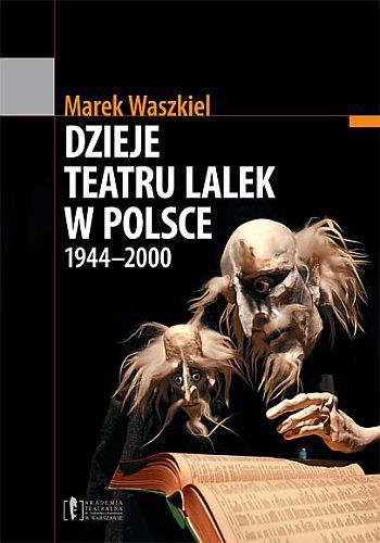 Marek Waszkiel opisał historię współczesnego teatru lalkowego w Polsce