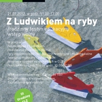 Z Ludwikiem na ryby! Rodzinny festyn edukacyjny z okazji III urodzin CLZ