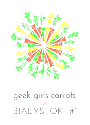 I Białostockie spotkanie Geek Girls Carrots - kobiet, które kochają nowe technologie