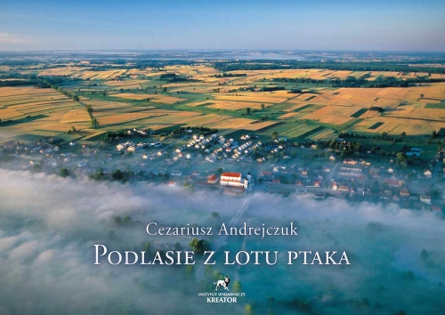 Podlasie z lotu ptaka. Pierwszy album prezentujący niezwykłe fotografie