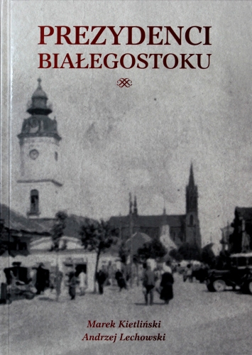 Powstała książka o prezydentach Białegostoku