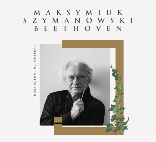 Mistrz Maksymiuk, Szymanowski i Beethoven. Koncert w Operze [BILETY]