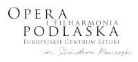 Opera i Filharmonia Podlaska - Europejskie Centrum Sztuki w Białymstoku im. Stanisława Moniuszki