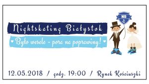 Było wesele - pora na poprawiny - 2. Nightskating Białystok 2018