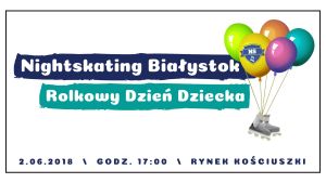 Rolkowy Dzień Dziecka - 3. Nightskating Białystok 2018