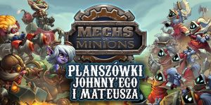 Mechs vs Minions na Planszówkach Johnny'ego i Mateusza!