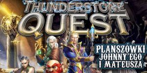 Thunderstone Quest na Planszówkach Johnny'ego i Mateusza