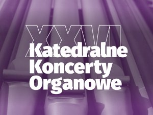 XXVI Katedralne Koncerty Organowe