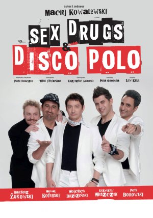 "Sex, drugs & disco polo" - spektakl muzyczno - komediowy
