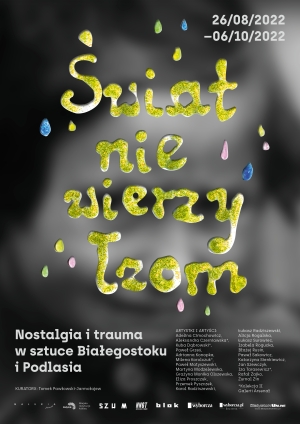 Wystawa "Świat nie wierzy łzom: Nostalgia i trauma w sztuce Białegostoku i Podlasia"