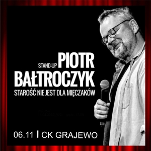 Piotr Bałtroczyk - stand up "Starość nie jest dla mięczaków" w Grajewie