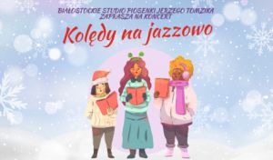 Kolędy na jazzowo / koncert Białostockiego Studia Piosenki Jerzego Tomzika