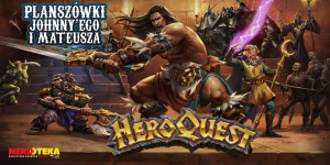 HeroQuest na Planszówkach Johnny'ego i Mateusza