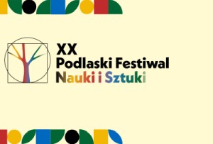 XX Podlaski Festiwal Nauki i Sztuki