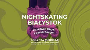 2. Nightskating Białystok 2024 - przejazd 2/2 - Dzień Dziecka na rolkach