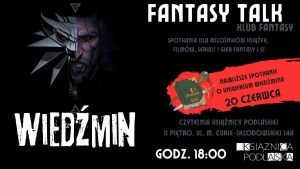 Fantasy Talk: O najsłynniejszym polskim fantasy, czyli o uniwersum Wiedźmina