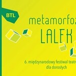  6. edycja Międzynarodowego Festiwalu Teatrów Lalek dla Dorosłych „Metamorfozy Lalek” 