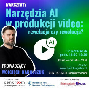 Narzędzia AI w produkcji wideo: rewelacja czy rewolucja? / Centroom Przedsiębiorczości