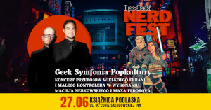 Nerd Fest: Geek Symfonia Popkultury - koncert Macieja Nerkowskiego i Maxa Fedorova