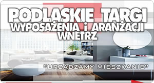 III Podlaskie Targi Wyposażenia i Aranżacji Wnętrz