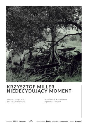 Krzysztof Miller / Niedecydujący moment