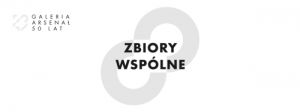 Zbiory wspólne w Galerii Arsenał