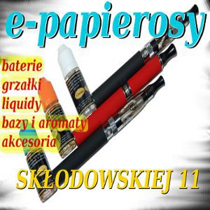 E-papierosy, elektroniczne papierosy- SKLEP W CENTRUM! ul.Skłodowskiej 11