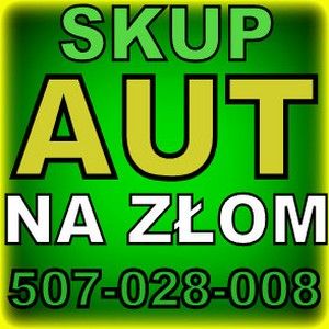 AUTA NA ZŁOM KUPIĘ I WYWIOZĘ BEZPŁATNIE LAWETĄ - 507-028-008