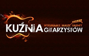 KUŹNIA GITARZYSTÓW - Wykuwamy Wasze Talenty !!! - GITARA
