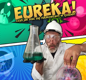 Eureka - jak stać się naukowcem w tydzień! Półkolonie dla dzieci w wieku 5-13 lat