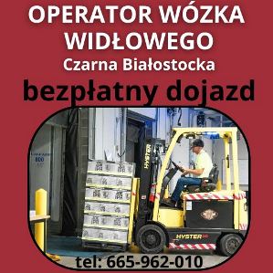 Operator Wózka Widłowego - Czarna Białostocka (bezpłatny dojazd z B-stoku, Wasilkowa i Czarnej B.)