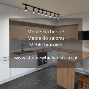 Stolarz Białystok, meble na wymiar, meble na zamówienie